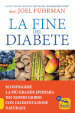 La fine del diabete. Sconfiggere la più grande epidemia dei nostri giorni con l'alimentazione naturale